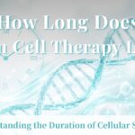 How Long Does Stem Cell Therapy Last? Timeline, Efficacy, and Realistic Expectations